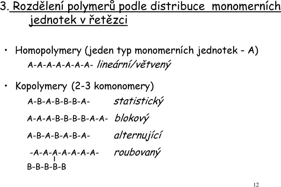 lineární/větvený Kopolymery (2-3 komonomery) A-B-A-B-B-B-A- statistický