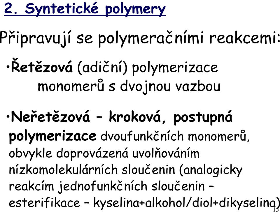 dvoufunkčních monomerů, obvykle doprovázená uvolňováním nízkomolekulárních sloučenin