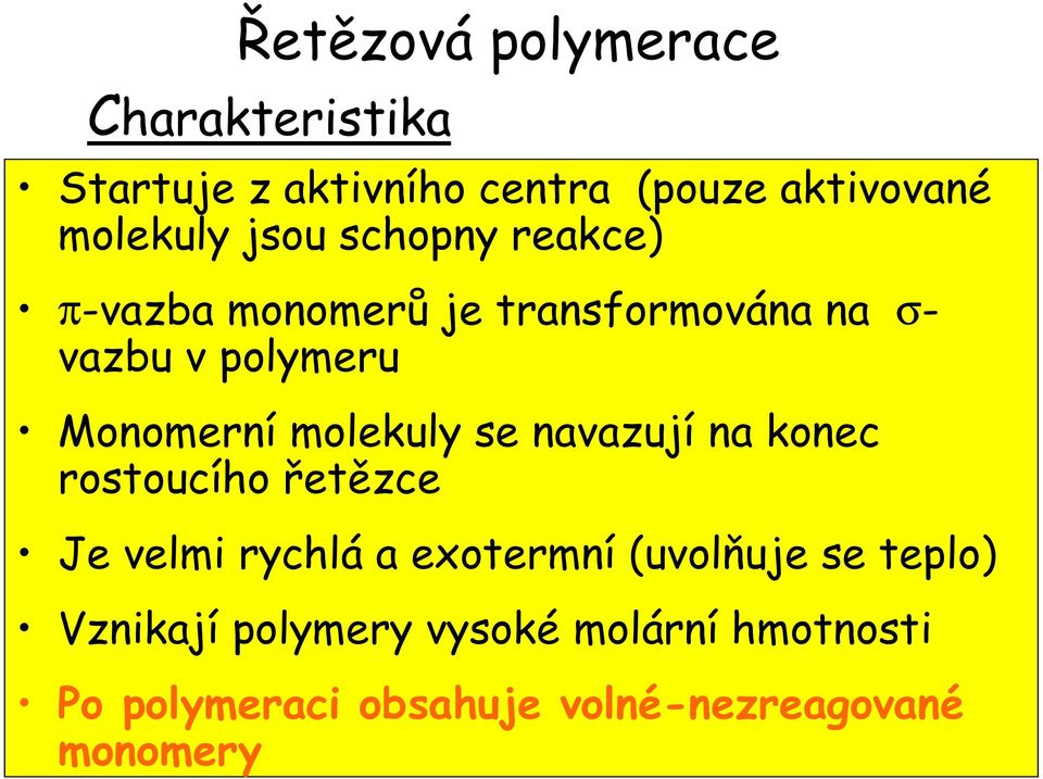 molekuly se navazují na konec rostoucího řetězce Je velmi rychlá a exotermní (uvolňuje se