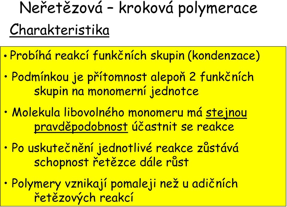 monomeru má stejnou pravděpodobnost účastnit se reakce Po uskutečnění jednotlivé reakce