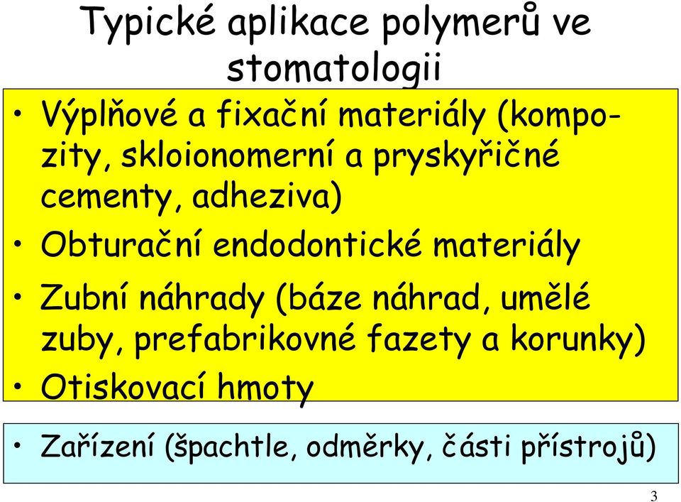 endodontické materiály Zubní náhrady (báze náhrad, umělé zuby,