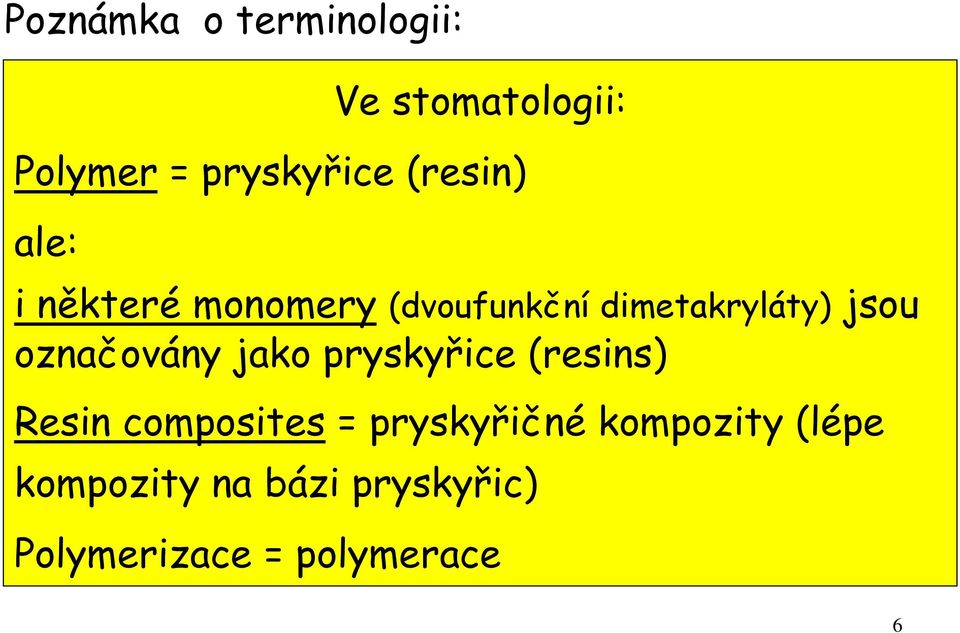 označovány jako pryskyřice (resins) Resin composites = pryskyřičné