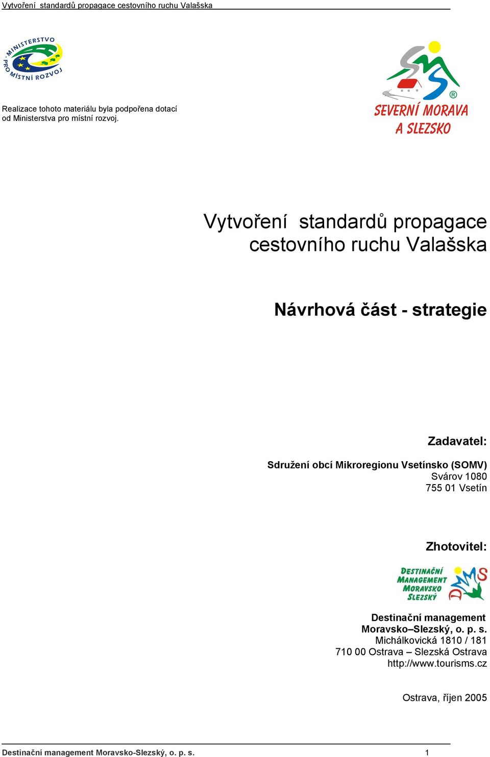 Mikroregionu Vsetínsko (SOMV) Svárov 1080 755 01 Vsetín Zhotovitel: Destinační management Moravsko Slezský, o. p.