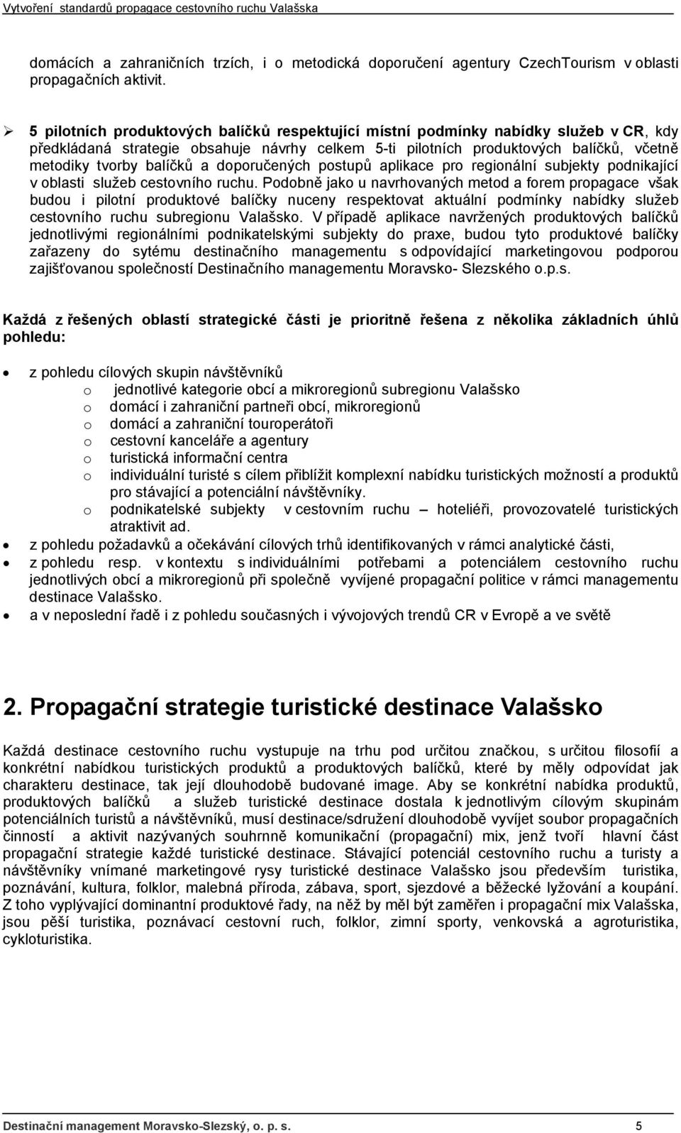 a doporučených postupů aplikace pro regionální subjekty podnikající v oblasti služeb cestovního ruchu.