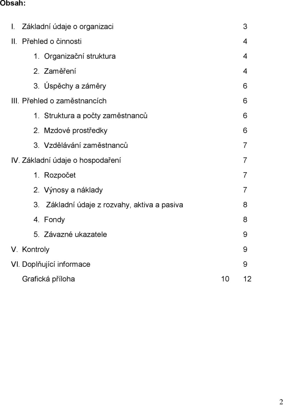 Vzdělávání zaměstnanců 7 IV. Základní údaje o hospodaření 7 1. Rozpočet 7 2. Výnosy a náklady 7 3.