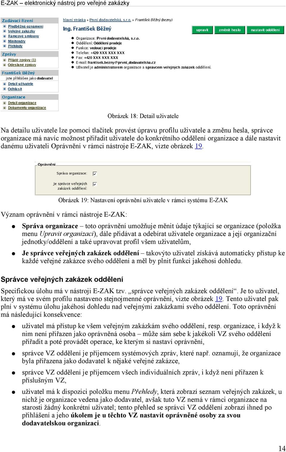 Obrázek 19: Nastavení oprávnění uživatele v rámci systému E-ZAK Význam oprávnění v rámci nástroje E-ZAK: Správa organizace toto oprávnění umožňuje měnit údaje týkající se organizace (položka menu