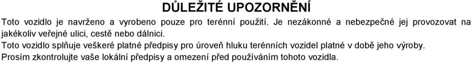 Toto vozidlo splňuje veškeré platné předpisy pro úroveň hluku terénních vozidel platné v