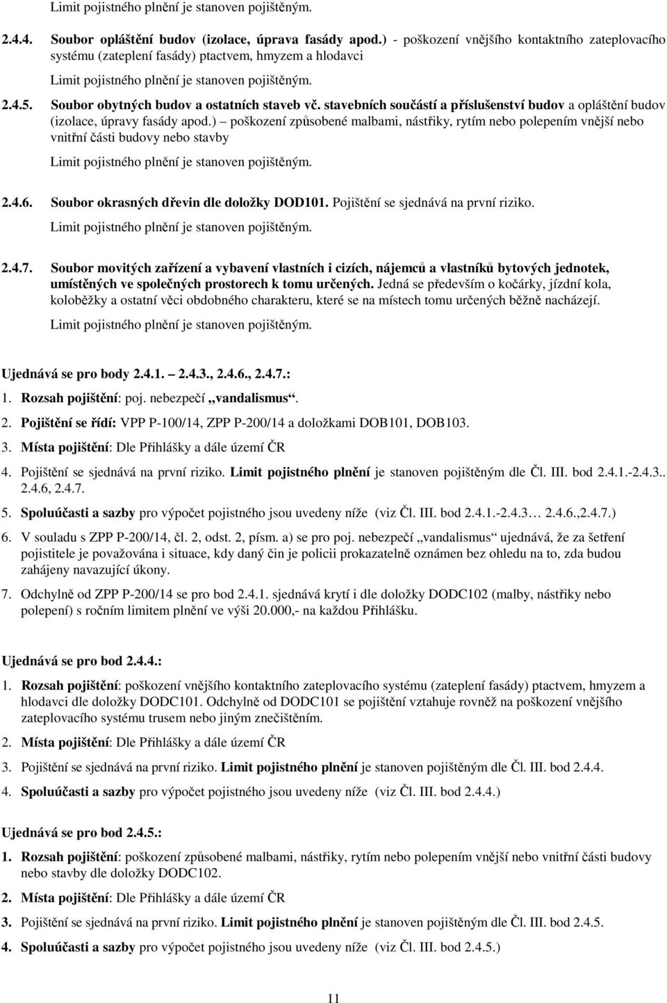Soubor obytných budov a ostatních staveb vč. stavebních součástí a příslušenství budov a opláštění budov (izolace, úpravy fasády apod.