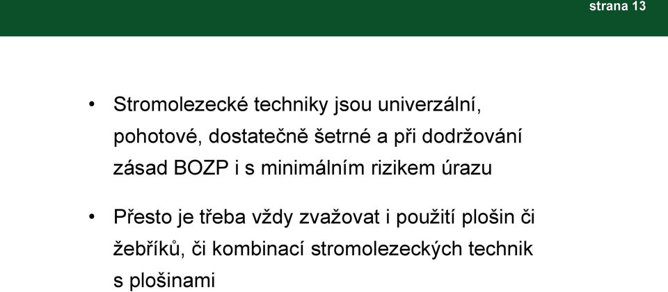 rizikem úrazu Přesto je třeba vždy zvažovat i použití plošin