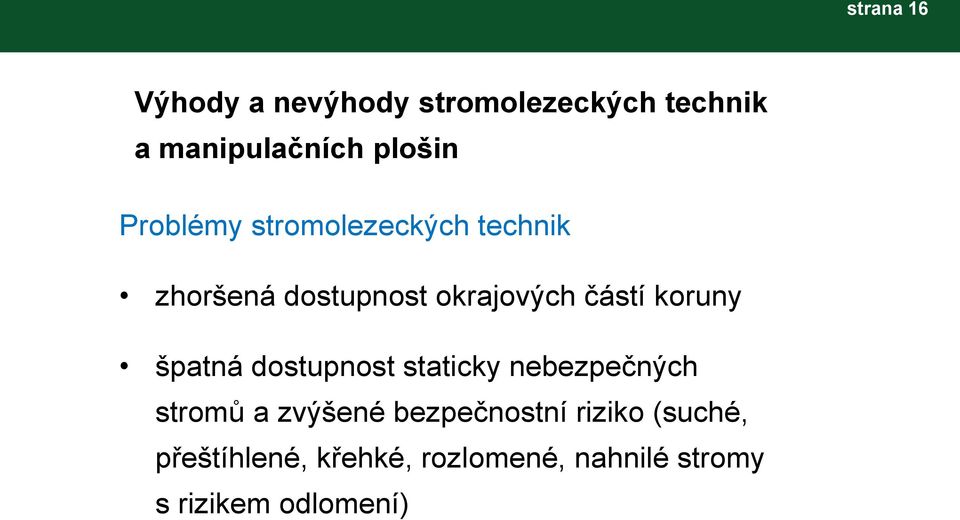 koruny špatná dostupnost staticky nebezpečných stromů a zvýšené