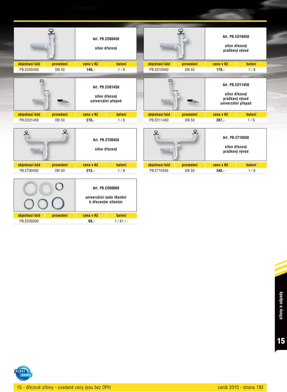 PB.ET10450 sifon dřezový pračkový vývod PB.ET00450 DN 50 315,- 1 / 8 PB.ET10450 DN 50 348,- 1 / 8 Art. PB.ED00000 univerzální sada těsnění k dřezovým sifonům PB.