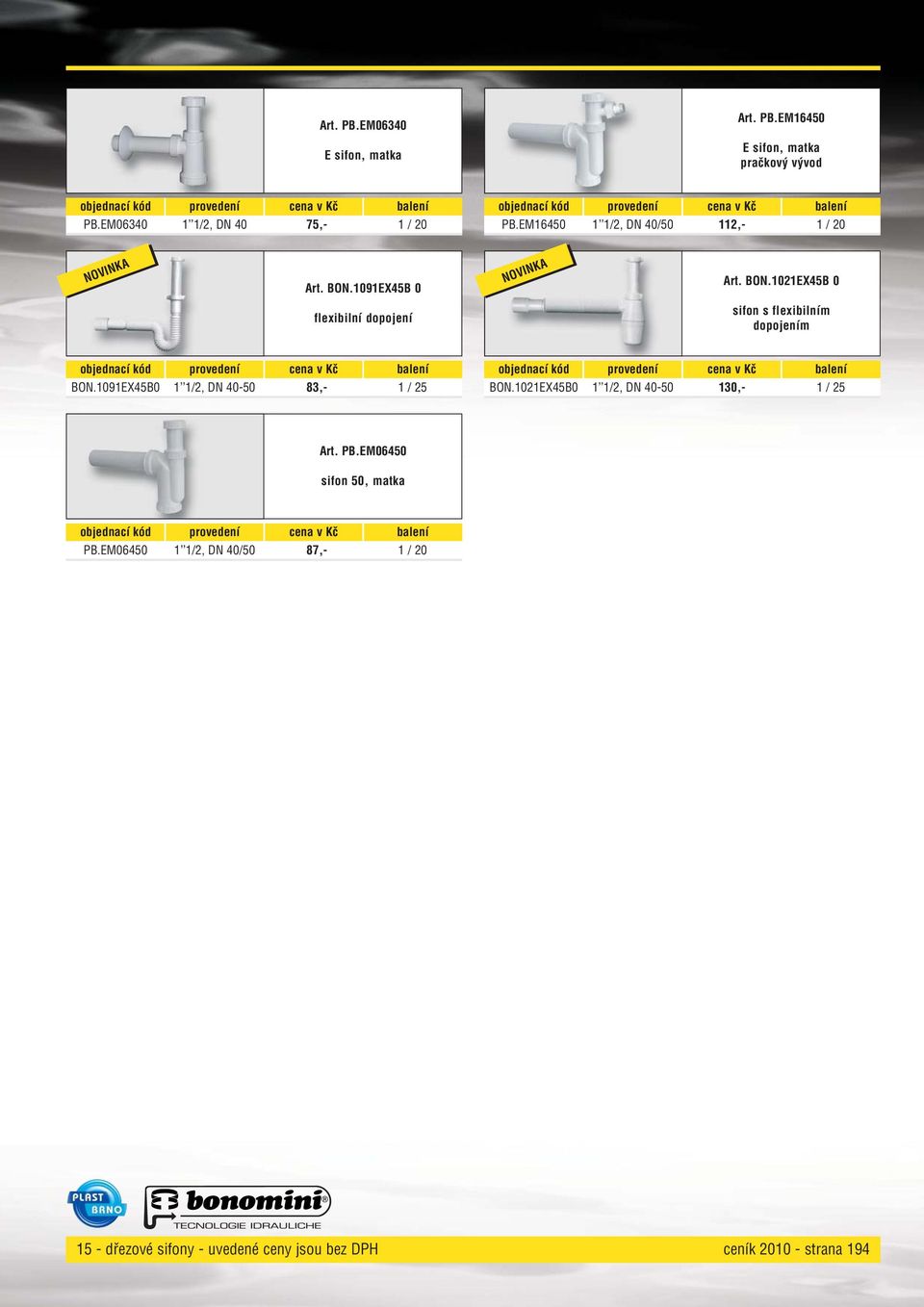 1091EX45B0 1 1/2, DN 40-50 83,- 1 / 25 BON.1021EX45B0 1 1/2, DN 40-50 130,- 1 / 25 Art. PB.EM06450 sifon 50, matka PB.