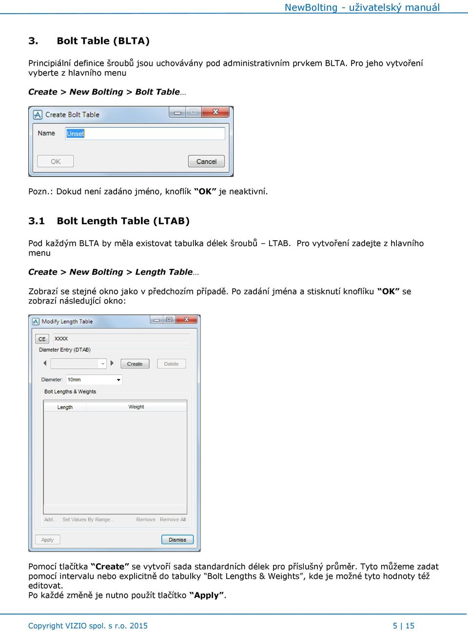 Pro vytvoření zadejte z hlavního menu Create > New Bolting > Length Table Zobrazí se stejné okno jako v předchozím případě.