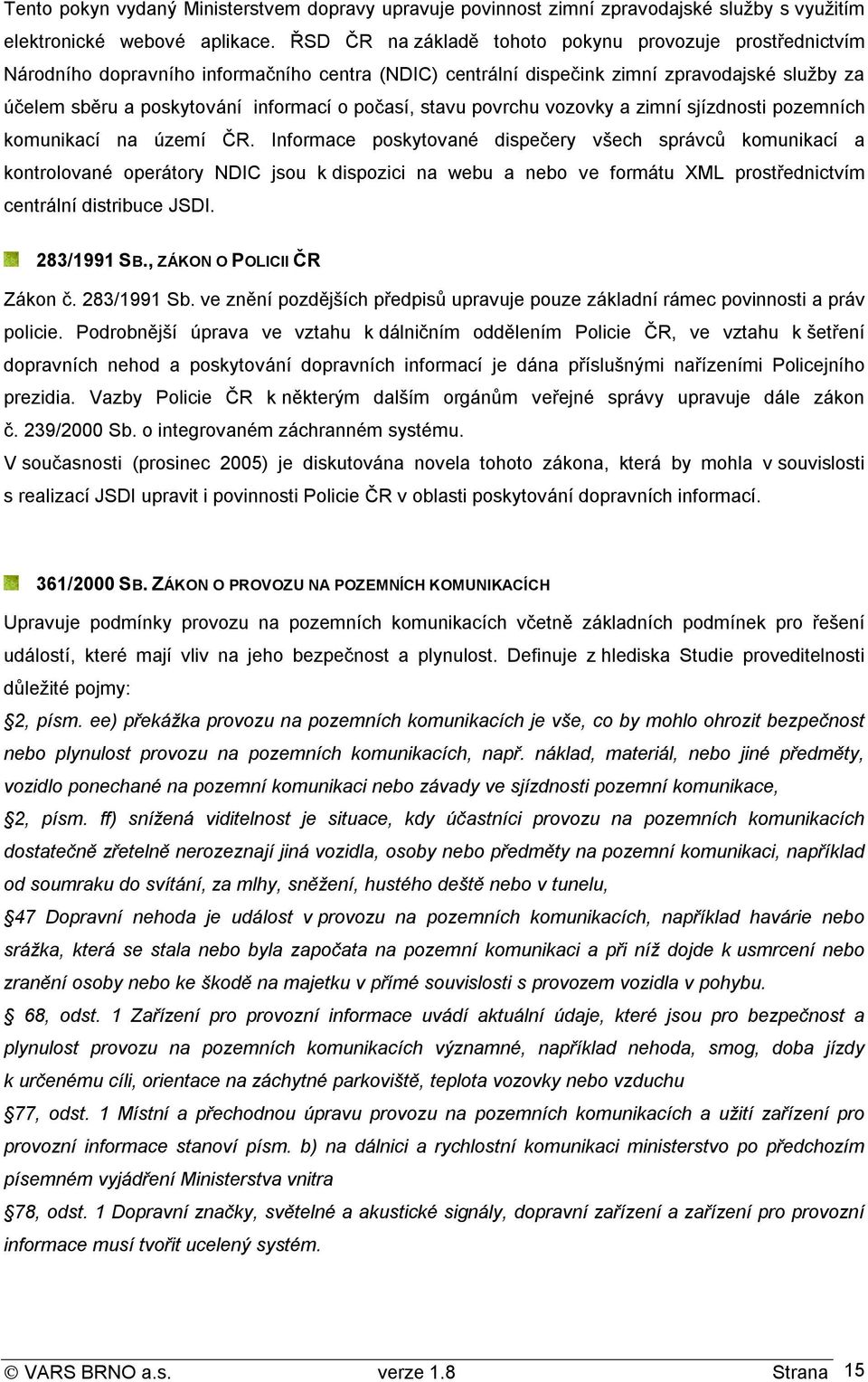 počasí, stavu povrchu vozovky a zimní sjízdnosti pozemních komunikací na území ČR.