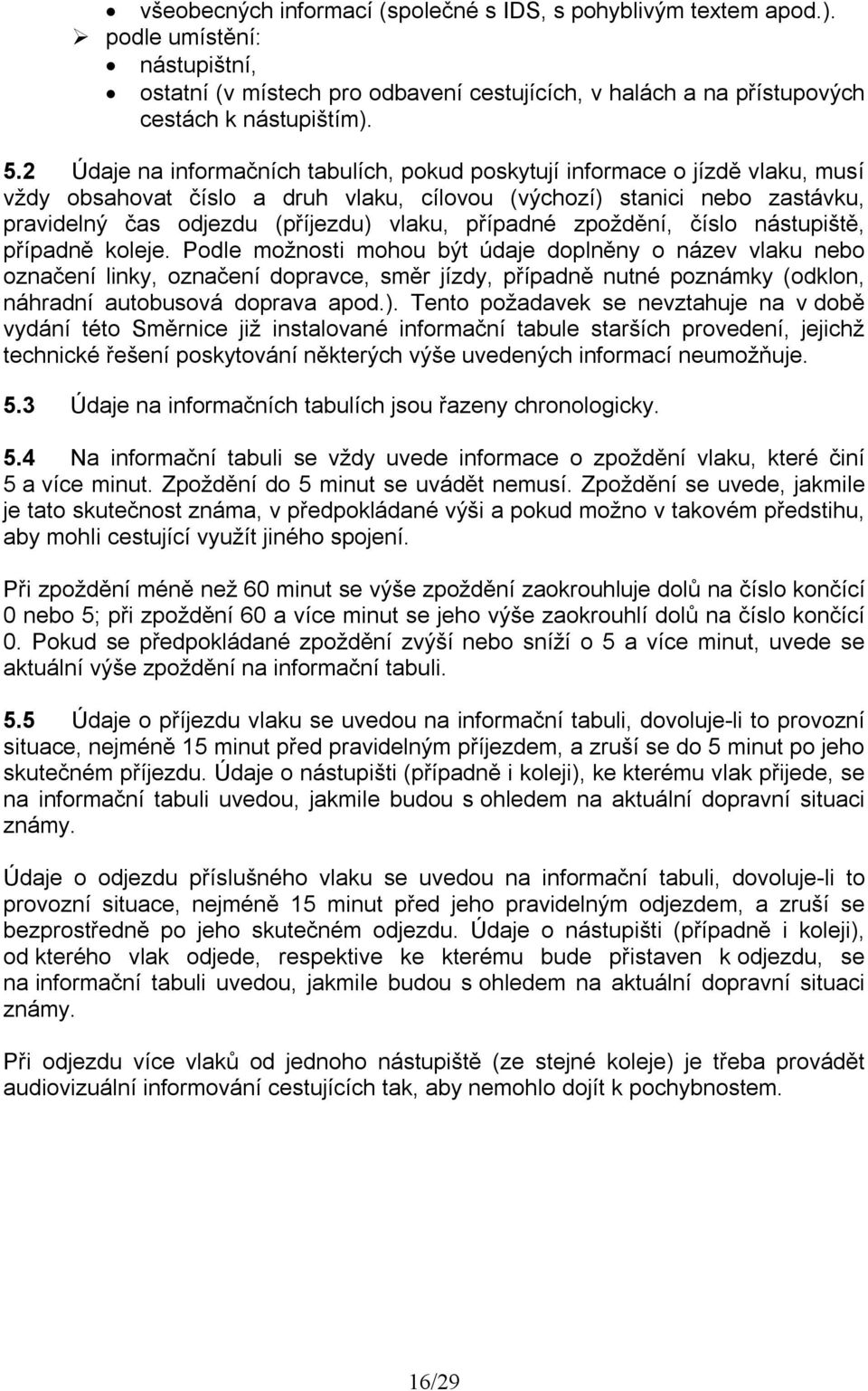 případné zpoždění, číslo nástupiště, případně koleje.