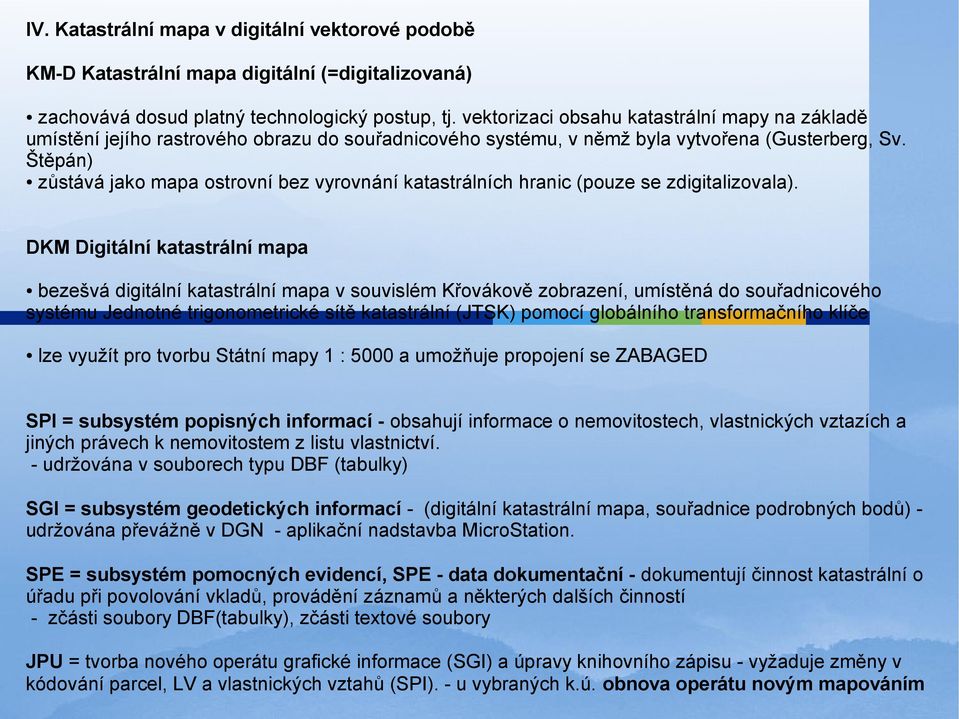 Štěpán) zůstává jako mapa ostrovní bez vyrovnání katastrálních hranic (pouze se zdigitalizovala).