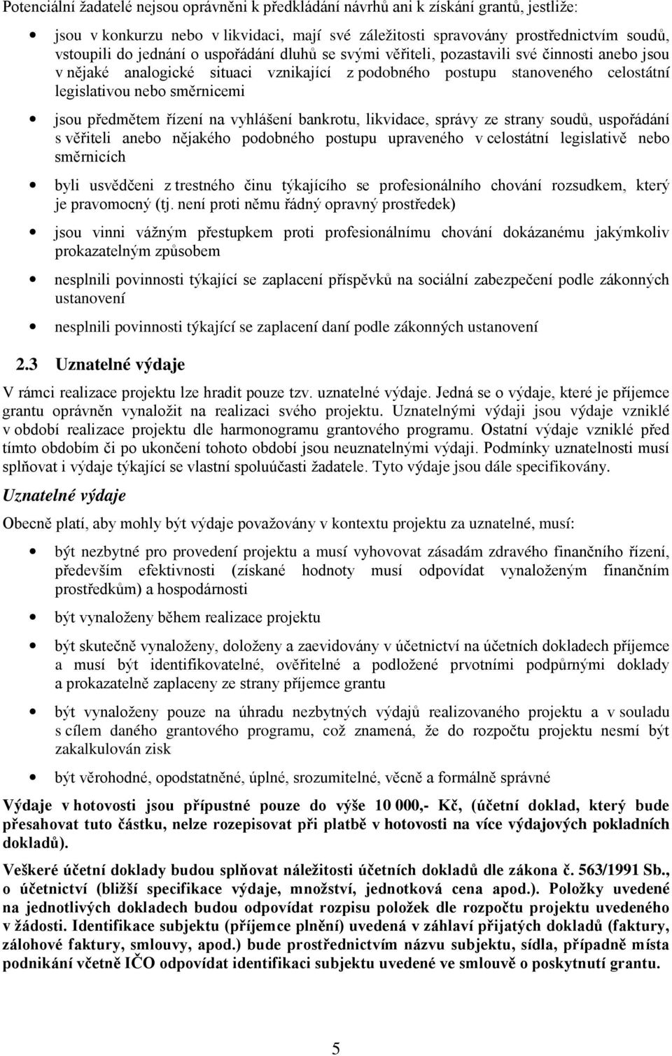 předmětem řízení na vyhlášení bankrotu, likvidace, správy ze strany soudů, uspořádání s věřiteli anebo nějakého podobného postupu upraveného v celostátní legislativě nebo směrnicích byli usvědčeni z