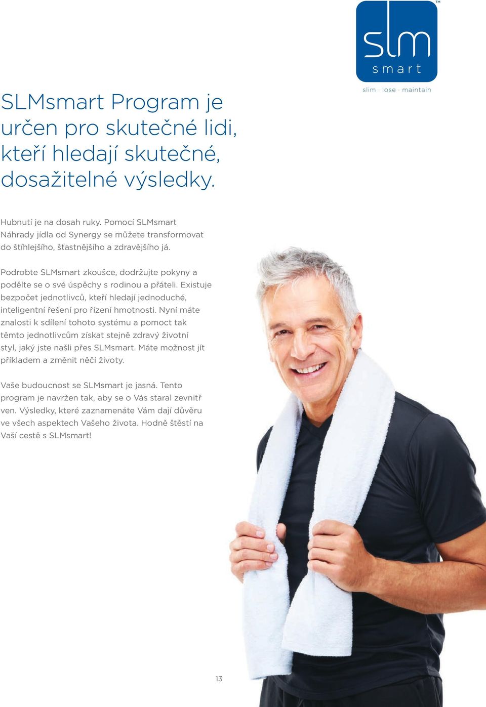 Podrobte SLMsmart zkoušce, dodržujte pokyny a podělte se o své úspěchy s rodinou a přáteli. Existuje bezpočet jednotlivců, kteří hledají jednoduché, inteligentní řešení pro řízení hmotnosti.