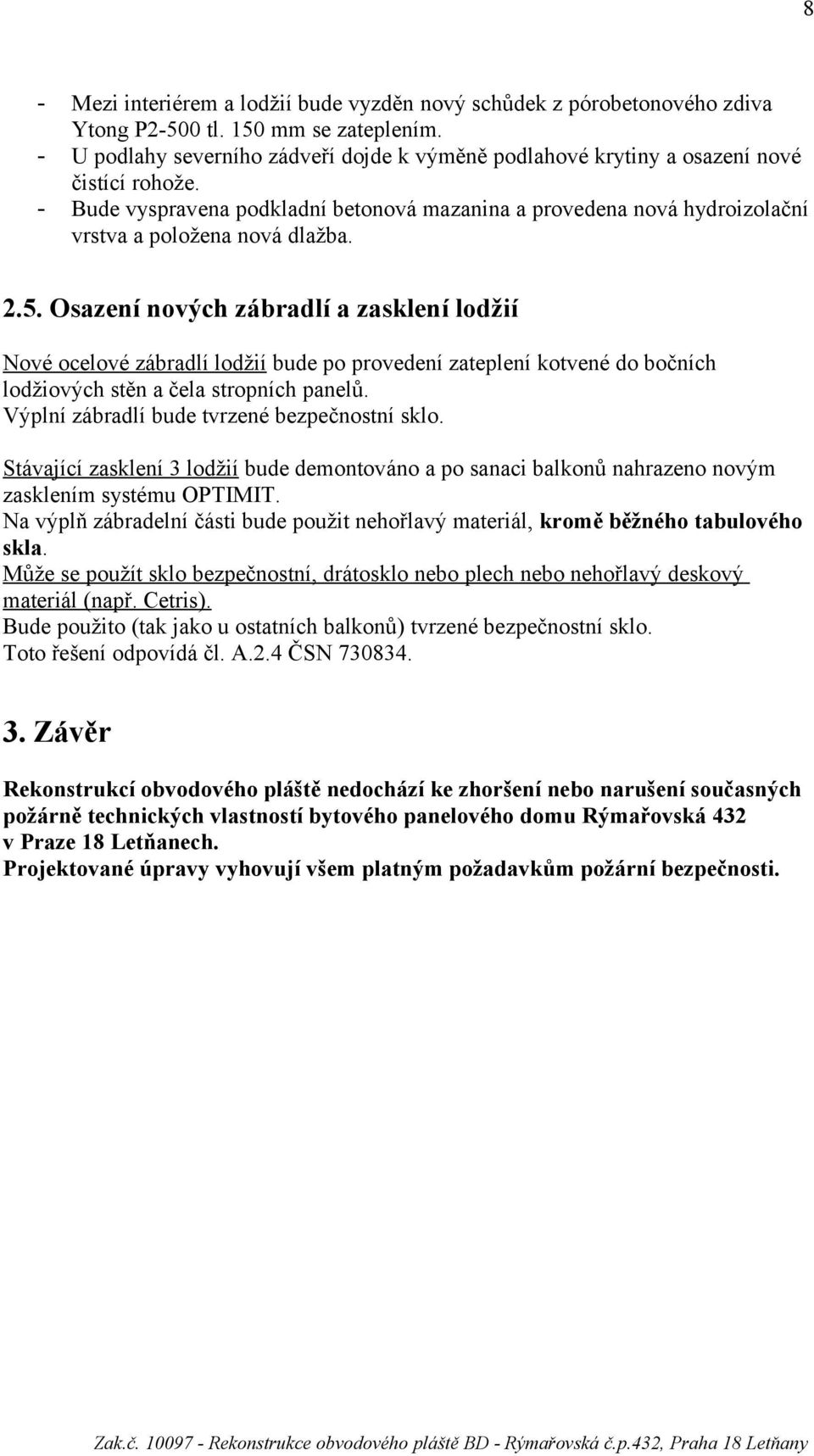 - Bude vyspravena podkladní betonová mazanina a provedena nová hydroizolační vrstva a položena nová dlažba. 2.5.