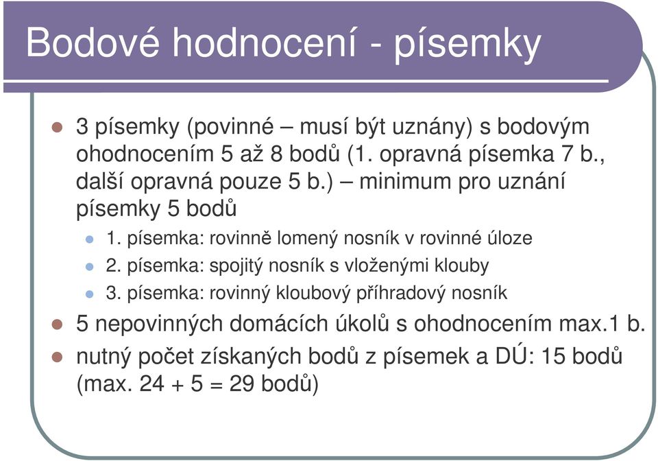 písemka: rovinn lomený nosník v rovinné úloze 2. písemka: spojitý nosník s vloženými klouby 3.