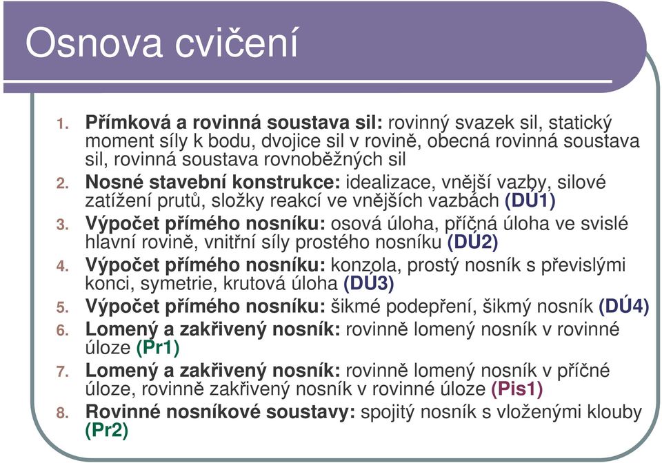 Výpoet pímého nosníku: osová úloha, píná úloha ve svislé hlavní rovin, vnitní síly prostého nosníku (DÚ2) 4.