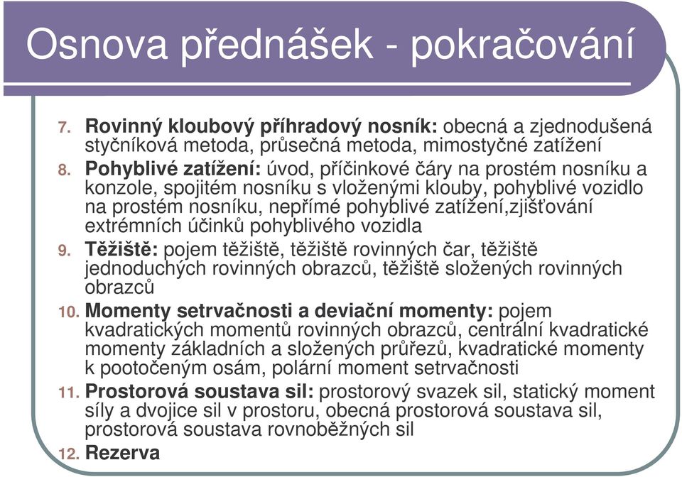 pohyblivého vozidla 9. Tžišt: pojem tžišt, tžišt rovinných ar, tžišt jednoduchých rovinných obrazc, tžišt složených rovinných obrazc 10.