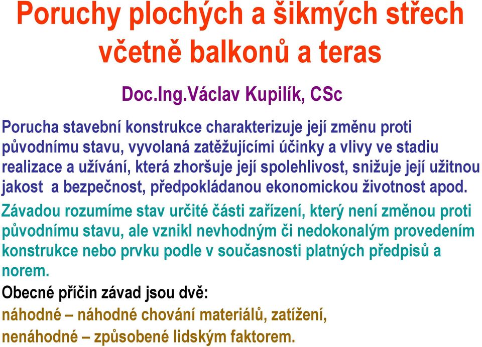 která zhoršuje její spolehlivost, snižuje její užitnou jakost a bezpečnost, předpokládanou ekonomickou životnost apod.