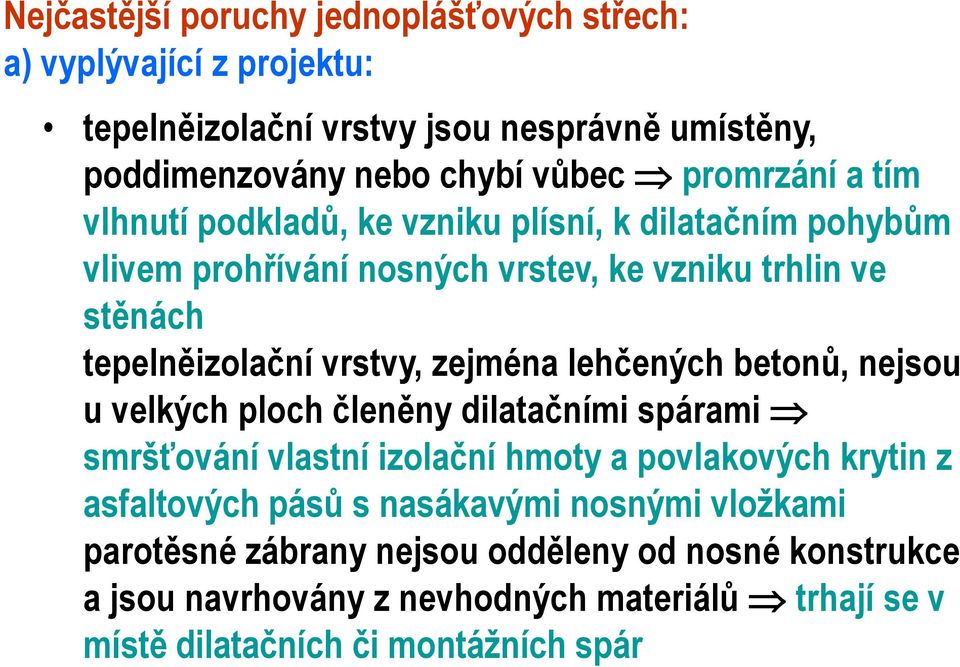 zejména lehčených betonů, nejsou u velkých ploch členěny dilatačními spárami smršťování vlastní izolační hmoty a povlakových krytin z asfaltových pásů s