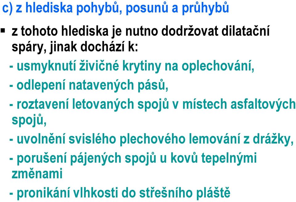 roztavení letovaných spojů v místech asfaltových spojů, - uvolnění svislého plechového lemování