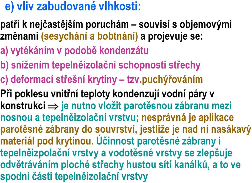 puchýřováním Při poklesu vnitřní teploty kondenzují vodní páry v konstrukci je nutno vložit parotěsnou zábranu mezi nosnou a tepelněizolační vrstvu; nesprávná je