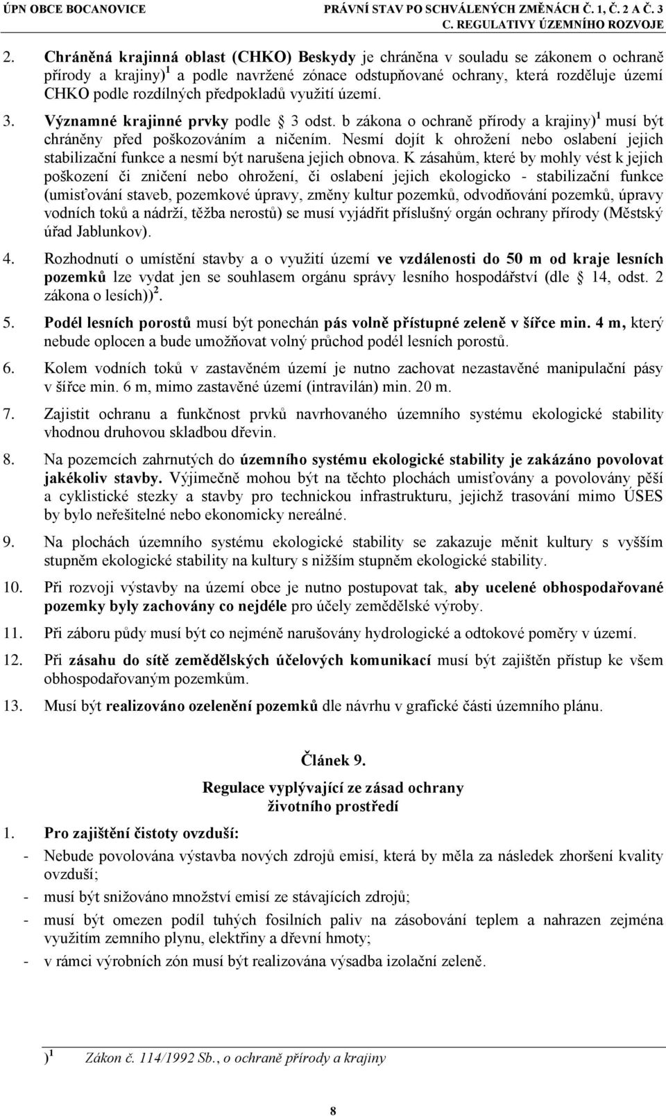 Nesmí dojít k ohrožení nebo oslabení jejich stabilizační funkce a nesmí být narušena jejich obnova.