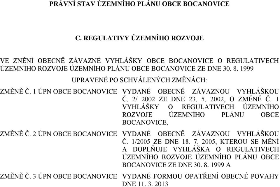 1 VYHLÁŠKY O REGULATIVECH ÚZEMNÍHO ROZVOJE ÚZEMNÍHO PLÁNU OBCE BOCANOVICE, ZMĚNĚ Č. 2 ÚPN OBCE BOCANOVICE VYDANÉ OBECNĚ ZÁVAZNOU VYHLÁŠKOU Č. 1/2005 ZE DNE 18. 7.