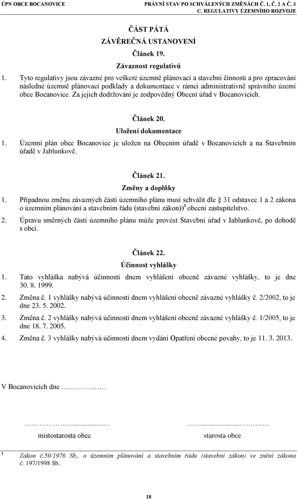 Za jejich dodržování je zodpovědný Obecní úřad v Bocanovicích. Článek 20. Uložení dokumentace 1.