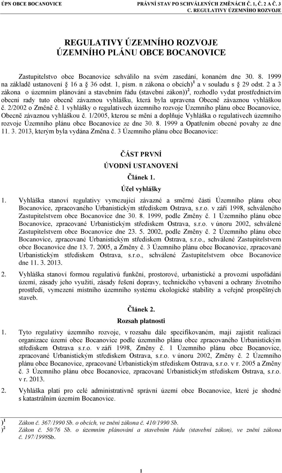 2 a 3 zákona o územním plánování a stavebním řádu (stavební zákon)) 2, rozhodlo vydat prostřednictvím obecní rady tuto obecně závaznou vyhlášku, která byla upravena Obecně závaznou vyhláškou č.