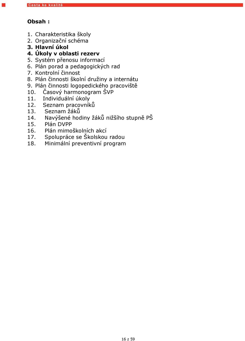 Plán činnosti logopedického pracoviště 10. Časový harmonogram ŠVP 11. Individuální úkoly 12. Seznam pracovníků 13.