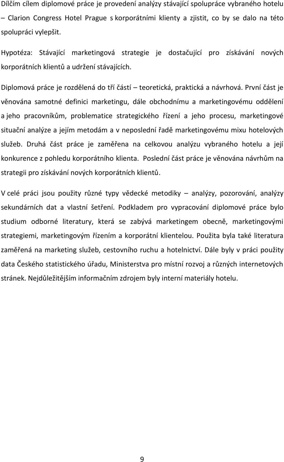 První část je věnována samotné definici marketingu, dále obchodnímu a marketingovému oddělení a jeho pracovníkům, problematice strategického řízení a jeho procesu, marketingové situační analýze a