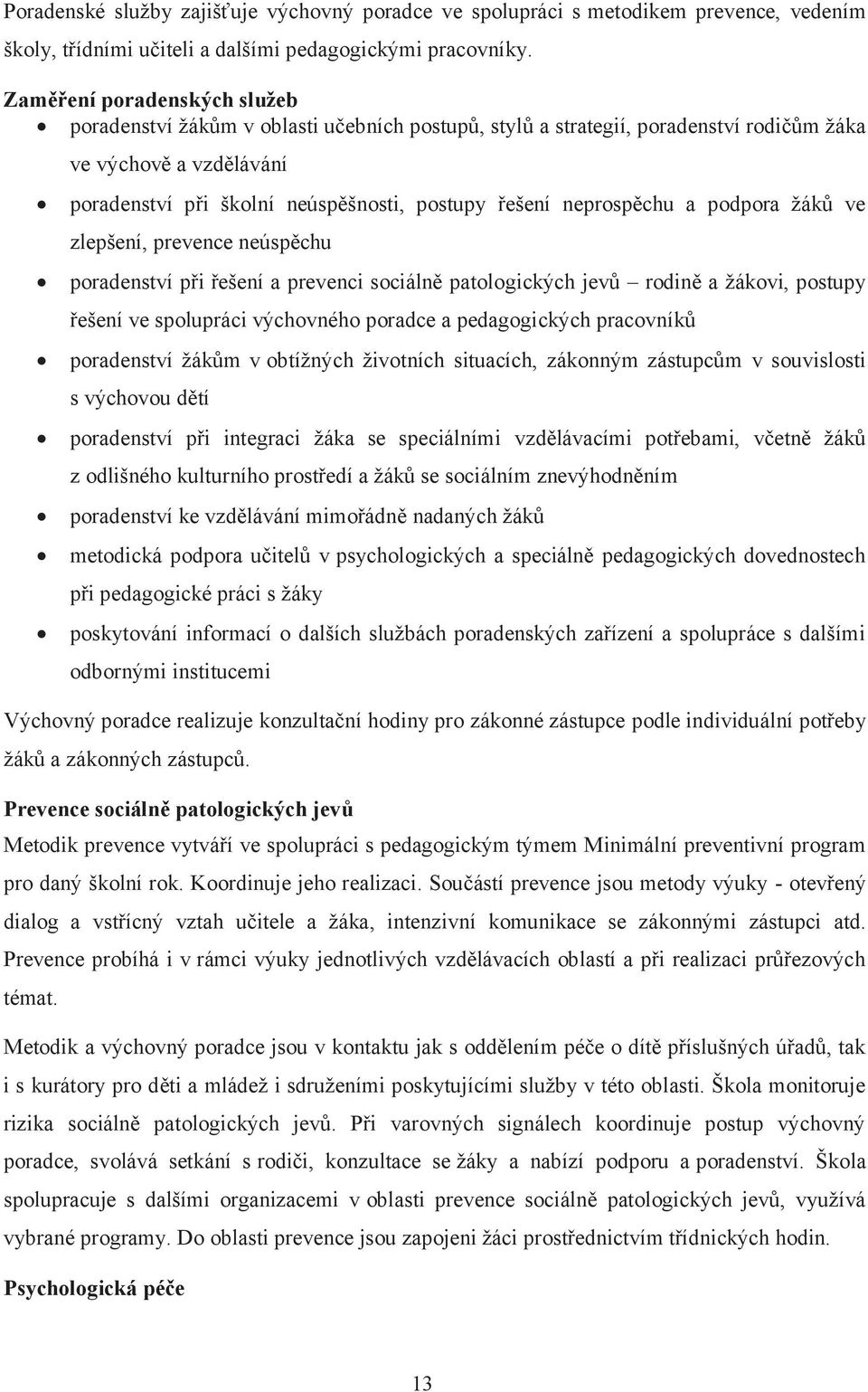 neprospěchu a podpora žáků ve zlepšení, prevence neúspěchu poradenství při řešení a prevenci sociálně patologických jevů rodině a žákovi, postupy řešení ve spolupráci výchovného poradce a