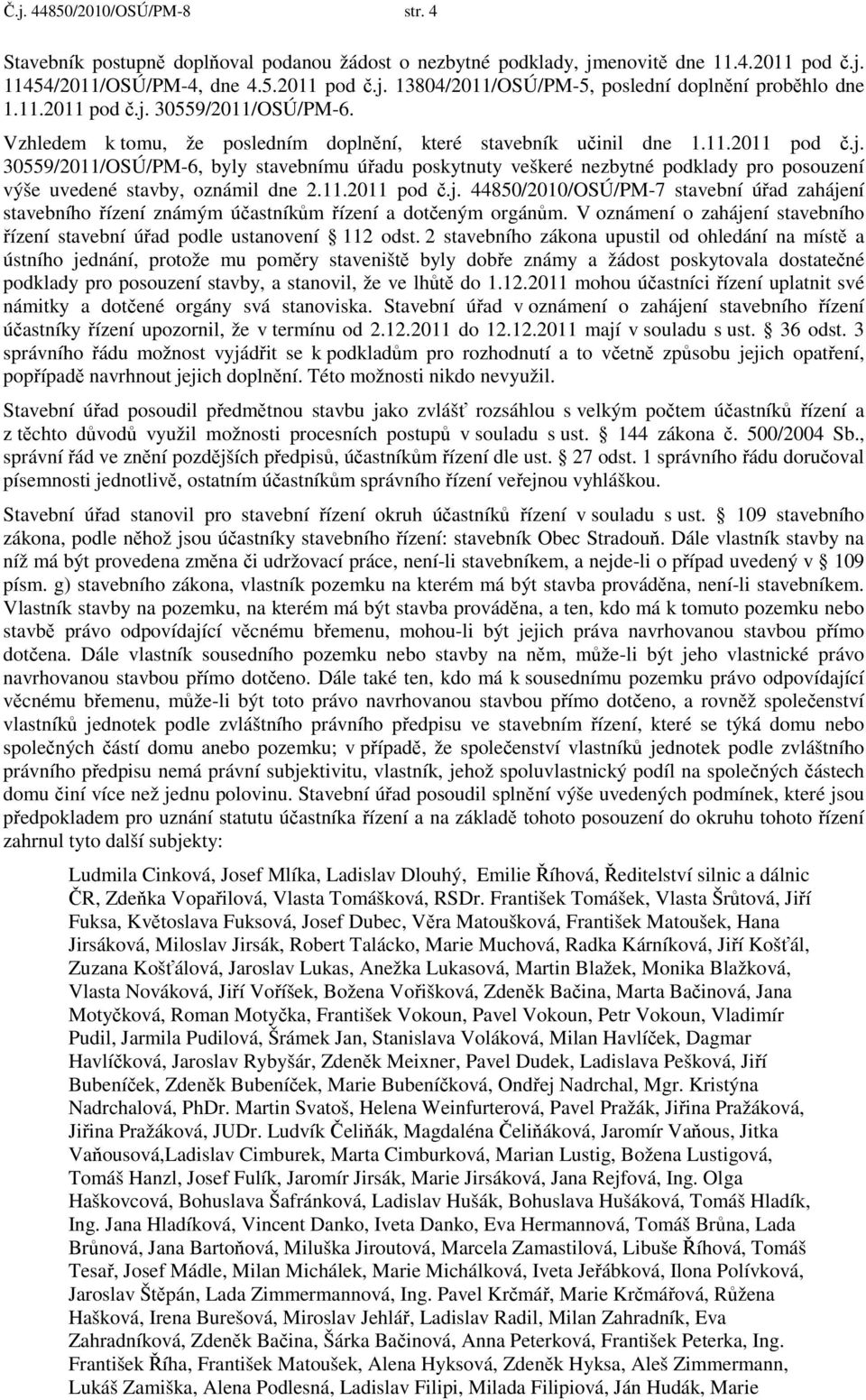 11.2011 pod č.j. 44850/2010/OSÚ/PM-7 stavební úřad zahájení stavebního řízení známým účastníkům řízení a dotčeným orgánům.