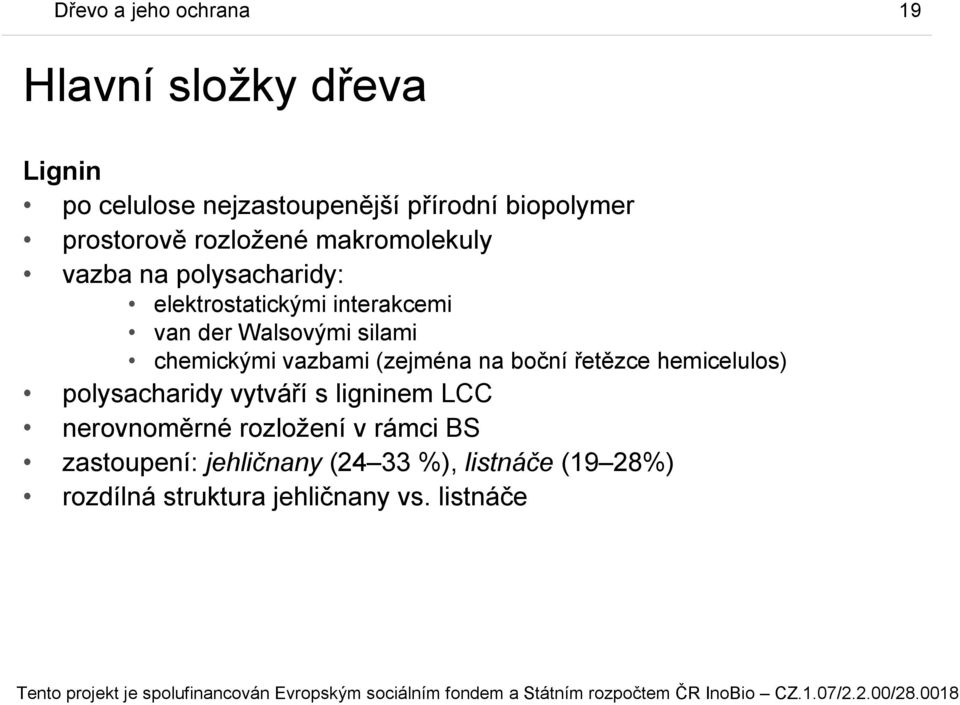 chemickými vazbami (zejména na boční řetězce hemicelulos) polysacharidy vytváří s ligninem LCC