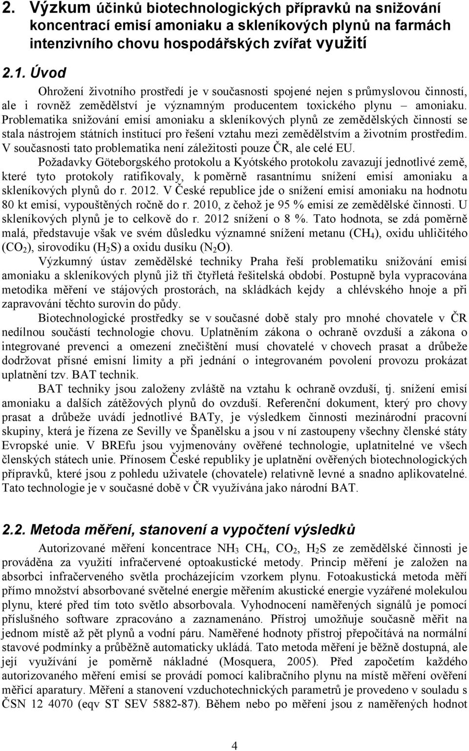 Problematika snižování emisí amoniaku a skleníkových plynů ze zemědělských činností se stala nástrojem státních institucí pro řešení vztahu mezi zemědělstvím a životním prostředím.