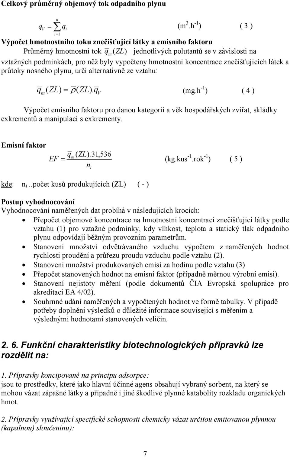 hmotnostní koncentrace znečišťujících látek a průtoky nosného plynu, určí alternativně ze vztahu: q ( ZL) = ρ( ZL). (mg.