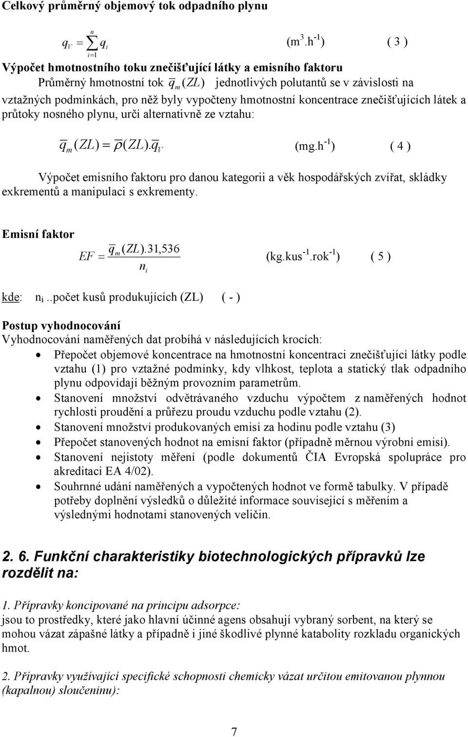 hmotnostní koncentrace znečišťujících látek a průtoky nosného plynu, určí alternativně ze vztahu: q ( ZL) = ρ( ZL). (mg.