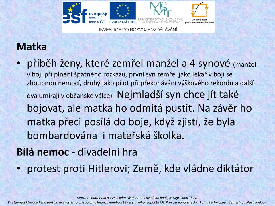 válce). Nejmladší syn chce jít také bojovat, ale matka ho odmítá pustit.