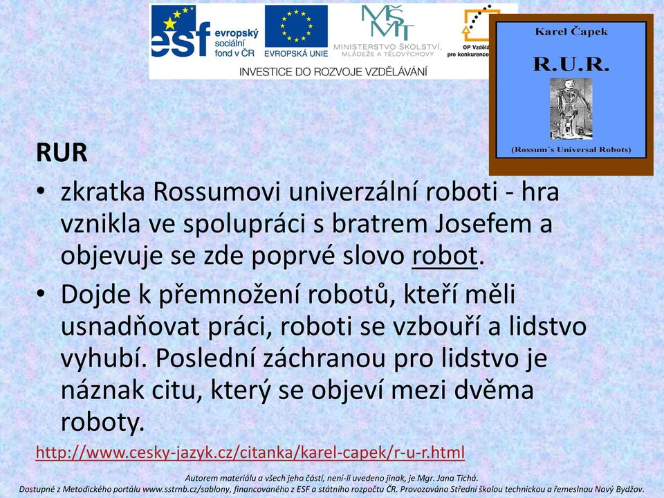 Dojde k přemnožení robotů, kteří měli usnadňovat práci, roboti se vzbouří a lidstvo