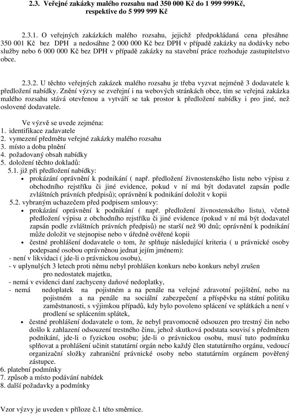 O veřejných zakázkách malého rozsahu, jejichž předpokládaná cena přesáhne 350 001 Kč bez DPH a nedosáhne 2 000 000 Kč bez DPH v případě zakázky na dodávky nebo služby nebo 6 000 000 Kč bez DPH v