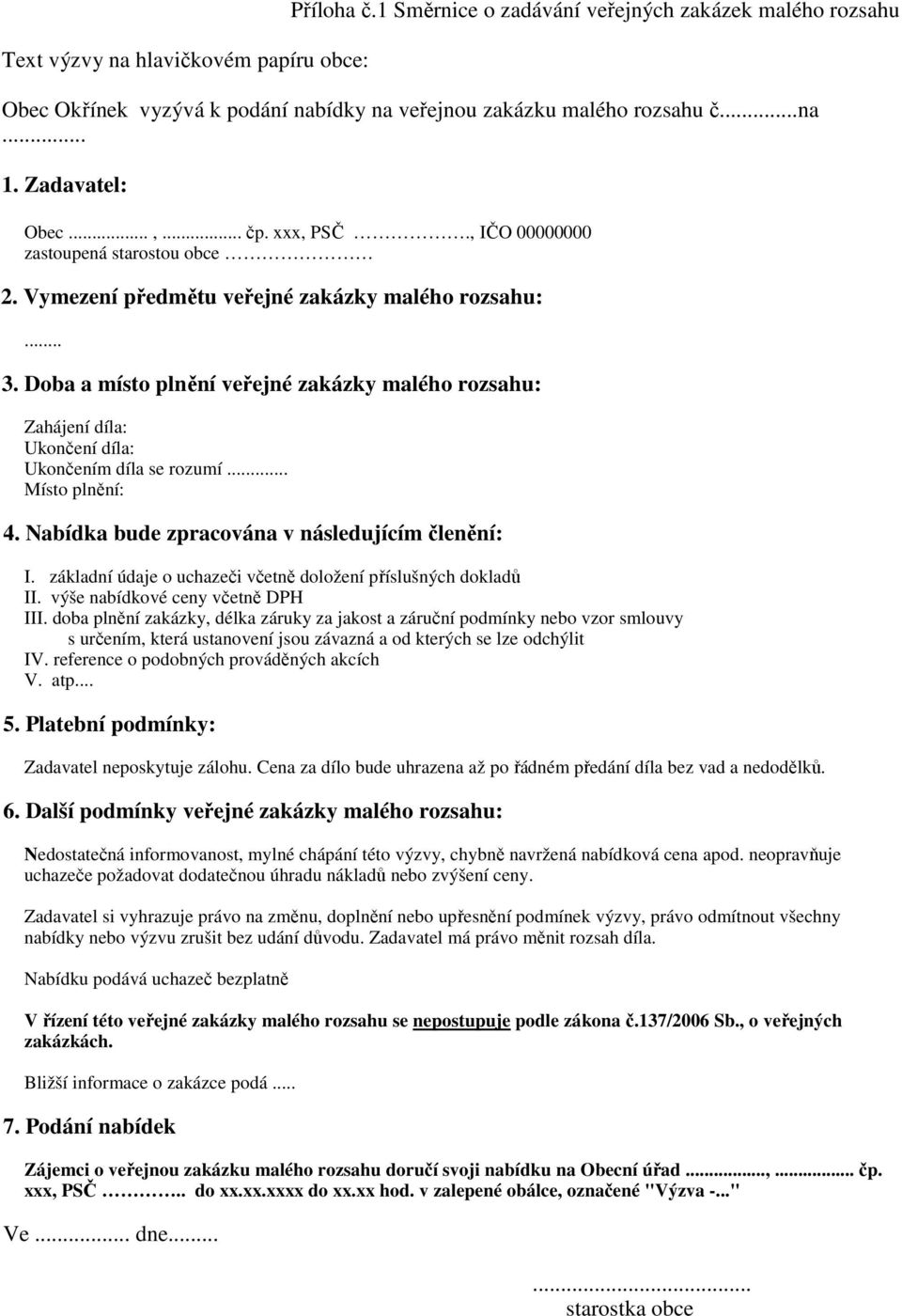 Doba a místo plnění veřejné zakázky malého rozsahu: Zahájení díla: Ukončení díla: Ukončením díla se rozumí... Místo plnění: 4. Nabídka bude zpracována v následujícím členění: I.