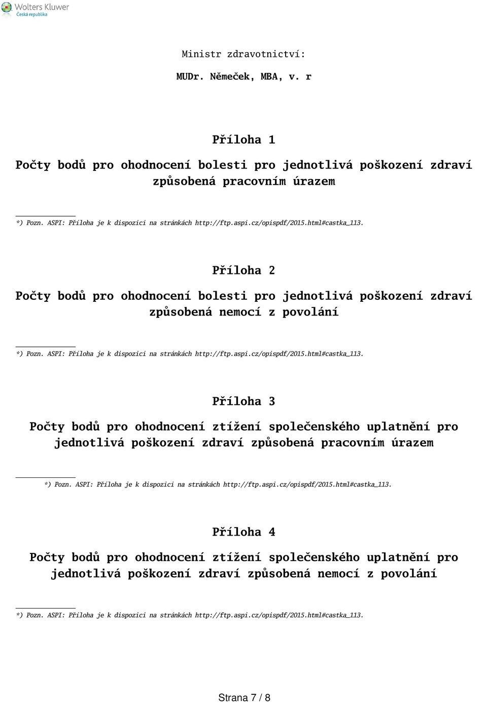 Příloha 2 Počty bodů pro ohodnocení bolesti pro jednotlivá pokození zdraví způsobená nemocí z povolání *) Pozn.