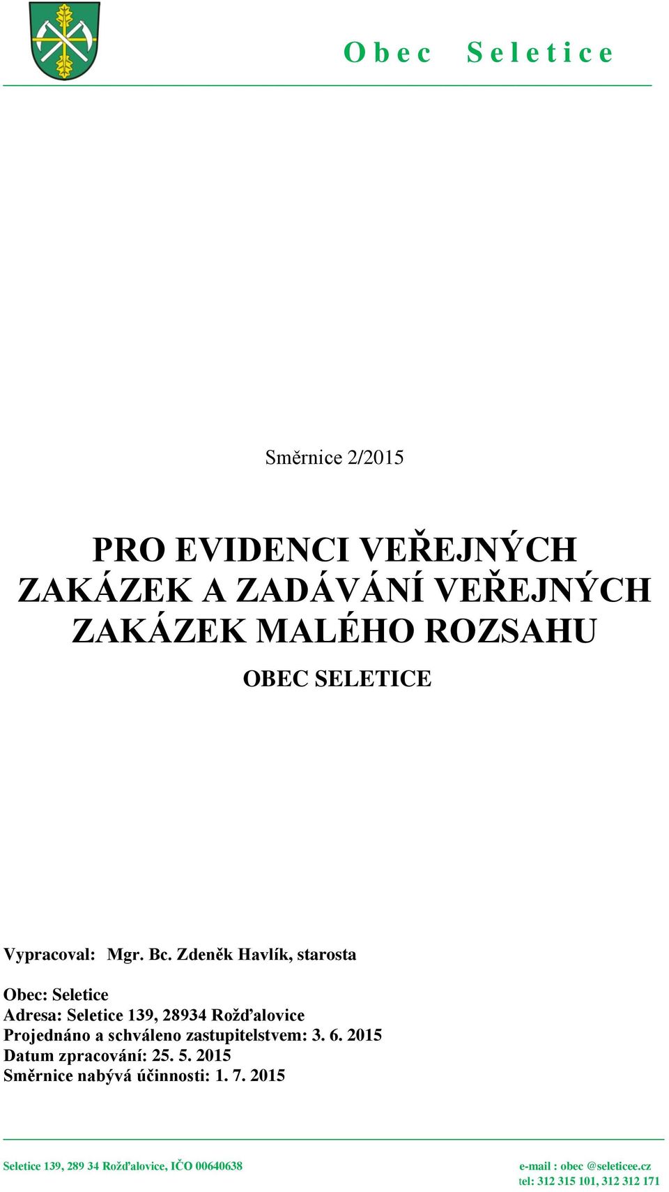 Zdeněk Havlík, starosta Obec: Seletice Adresa: Seletice 139, 28934 Rožďalovice