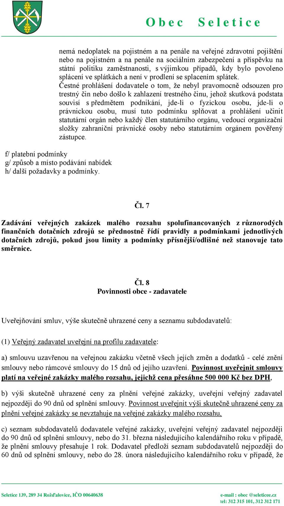 Čestné prohlášení dodavatele o tom, že nebyl pravomocně odsouzen pro trestný čin nebo došlo k zahlazení trestného činu, jehož skutková podstata souvisí s předmětem podnikání, jde-li o fyzickou osobu,