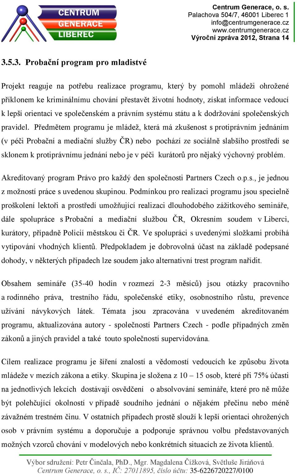 vedoucí k lepší orientaci ve společenském a právním systému státu a k dodržování společenských pravidel.